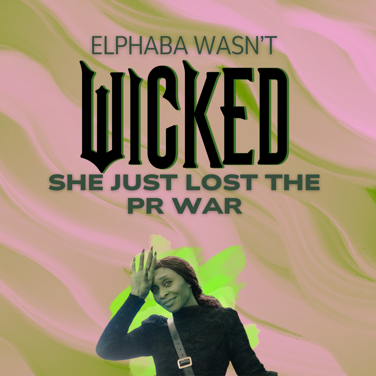 Elphaba Wasn’t Wicked — She Just Lost the PR War